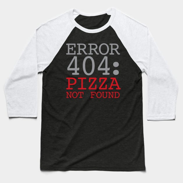 Error 404 Pizza Not Found Baseball T-Shirt by oddmatter